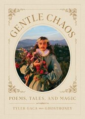 Gentle Chaos: Poems, Tales, and Magic hind ja info | Luule | kaup24.ee