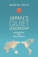 Japans Quiet Leadership: Reshaping the Indo-Pacific цена и информация | Книги по социальным наукам | kaup24.ee