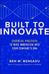 Built to Innovate: Essential Practices to Wire Innovation into Your Companys DNA цена и информация | Книги по экономике | kaup24.ee