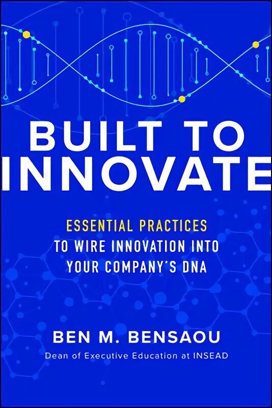 Built to Innovate: Essential Practices to Wire Innovation into Your Companys DNA hind ja info | Majandusalased raamatud | kaup24.ee