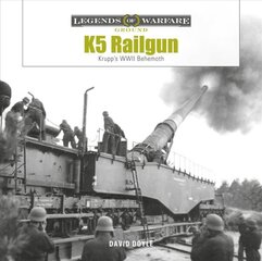 K5 Rail Gun: Krupp's WWII Behemoth hind ja info | Ühiskonnateemalised raamatud | kaup24.ee