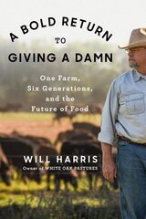 A Bold Return To Giving A Damn: One Farm, Six Generations, and the Future of Food hind ja info | Majandusalased raamatud | kaup24.ee