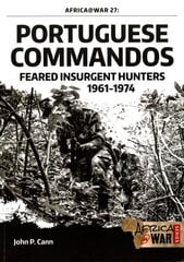 Portuguese Commandos: Feared Insurgent Hunters, 1961-1974 цена и информация | Книги по социальным наукам | kaup24.ee