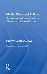 Media, Wars and Politics: Comparing the Incomparable in Western and Eastern Europe hind ja info | Ühiskonnateemalised raamatud | kaup24.ee