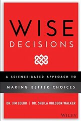 Wise Decisions: A Science-Based Approach to Making Better Choices hind ja info | Majandusalased raamatud | kaup24.ee