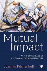 Mutual Impact: At the Crossroads of Psychoanalysis and Literature цена и информация | Книги по социальным наукам | kaup24.ee