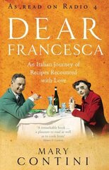 Dear Francesca: An Italian Journey of Recipes Recounted with Love цена и информация | Книги рецептов | kaup24.ee