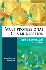 Multiprofessional Communication: Making Systems Work for Children hind ja info | Ühiskonnateemalised raamatud | kaup24.ee