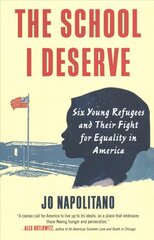 The School I Deserve: Six Young Refugees and Their Fight for Equality in America hind ja info | Ühiskonnateemalised raamatud | kaup24.ee