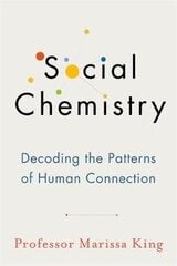 Social Chemistry: Decoding the Patterns of Human Connection цена и информация | Книги по социальным наукам | kaup24.ee