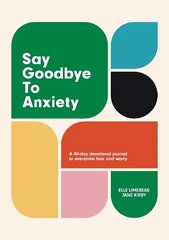 Say Goodbye to Anxiety: A 40-Day Devotional Journal to Overcome Fear and Worry цена и информация | Духовная литература | kaup24.ee