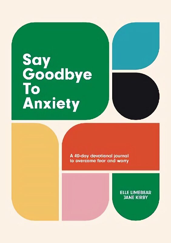 Say Goodbye to Anxiety: A 40-Day Devotional Journal to Overcome Fear and Worry цена и информация | Usukirjandus, religioossed raamatud | kaup24.ee