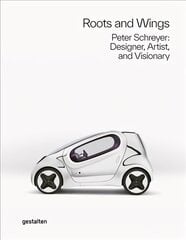 Roots and Wings: Peter Schreyer: Designer, Artist, and Visionary цена и информация | Книги об искусстве | kaup24.ee
