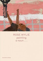 Rose Wylie: painting a noun hind ja info | Kunstiraamatud | kaup24.ee