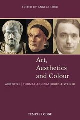 Art, Aesthetics and Colour: Aristotle Thomas Aquinas Rudolf Steiner, An Anthology of Original Texts hind ja info | Kunstiraamatud | kaup24.ee