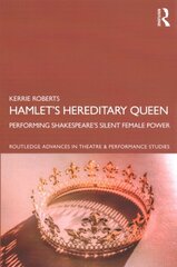 Hamlets Hereditary Queen: Performing Shakespeare's Silent Female Power hind ja info | Kunstiraamatud | kaup24.ee