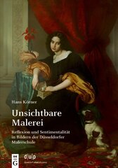 Unsichtbare Malerei: Reflexion und Sentimentalität in Bildern der Düsseldorfer Malerschule 2. Aufl. hind ja info | Kunstiraamatud | kaup24.ee