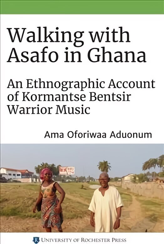Walking with Asafo in Ghana: An Ethnographic Account of Kormantse Bentsir Warrior Music hind ja info | Kunstiraamatud | kaup24.ee