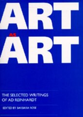 Art as Art: The Selected Writings of Ad Reinhardt hind ja info | Kunstiraamatud | kaup24.ee