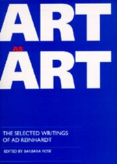 Art as Art: The Selected Writings of Ad Reinhardt цена и информация | Книги об искусстве | kaup24.ee