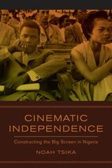 Cinematic Independence: Constructing the Big Screen in Nigeria hind ja info | Kunstiraamatud | kaup24.ee