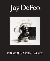 Jay DeFeo: Photographic Work цена и информация | Книги об искусстве | kaup24.ee