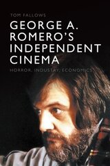 George A. Romero's Independent Cinema: Horror, Industry, Economics цена и информация | Книги об искусстве | kaup24.ee