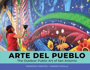 Arte del Pueblo: The Outdoor Public Art of San Antonio цена и информация | Книги об искусстве | kaup24.ee