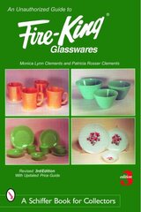 Unauthorized Guide to Fire-King® Glasswares Revised & Expanded 3rd Edition цена и информация | Книги об искусстве | kaup24.ee