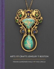 Arts and Crafts Jewelry in Boston: Frank Gardner Hale and His Circle hind ja info | Kunstiraamatud | kaup24.ee