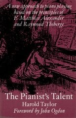 Pianist's Talent: A New Approach to Piano Playing Based on the Principles of F. Matthias Alexander and Raymond Thiberge 2nd Revised edition цена и информация | Книги об искусстве | kaup24.ee