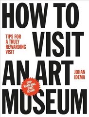 How to Visit an Art Museum: Tips for a Truly Rewarding Visit hind ja info | Kunstiraamatud | kaup24.ee