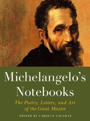 Michaelangelo's Notebooks: The Poetry, Letters and Art of the Great Master цена и информация | Книги об искусстве | kaup24.ee