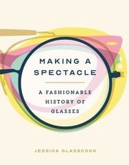 Making a Spectacle: A Fashionable History of Glasses hind ja info | Kunstiraamatud | kaup24.ee