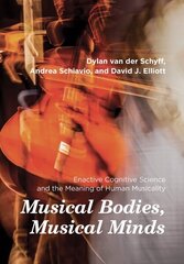 Musical Bodies, Musical Minds: Enactive Cognitive Science and the Meaning of Human Musicality цена и информация | Книги об искусстве | kaup24.ee