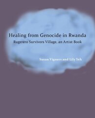 Healing from Genocide in Rwanda: Rugerero Survivors Village, an Artist Book цена и информация | Книги об искусстве | kaup24.ee
