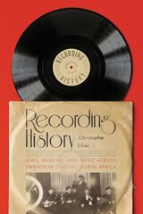 Recording History: Jews, Muslims, and Music across Twentieth-Century North Africa цена и информация | Книги об искусстве | kaup24.ee