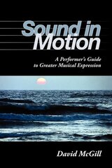 Sound in Motion: A Performer's Guide to Greater Musical Expression цена и информация | Книги об искусстве | kaup24.ee