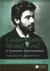 Gustav Mahlers Mental World: A Systematic Representation. Translated by Ernest Bernhardt-Kabisch New edition цена и информация | Книги об искусстве | kaup24.ee