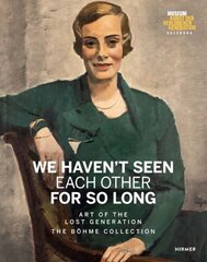 We Haven't Seen Each Other for So Long: Art of the Lost Generation. The Böhme Collection hind ja info | Kunstiraamatud | kaup24.ee