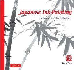 Japanese Ink Painting: Lessons in Suiboku Technique (Designed for the Beginner) hind ja info | Kunstiraamatud | kaup24.ee