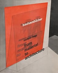 Maholy-nagy: From Material to Architecture: Bauhausbucher 14 hind ja info | Kunstiraamatud | kaup24.ee