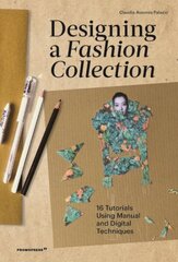Designing a Fashion Collection: 16 Tutorials Using Manual and Digital Techniques цена и информация | Книги об искусстве | kaup24.ee
