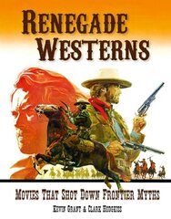 Renegade Westerns: Movies That Shot Down Frontier Myths цена и информация | Книги об искусстве | kaup24.ee