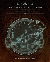 Serenity Handbook: The Official Crew Member's Guide to the Firefly-Class Series 3 Ship hind ja info | Kunstiraamatud | kaup24.ee