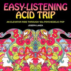 Easy-listening Acid Trip: An elevator ride through 60s psychedelic pop цена и информация | Книги об искусстве | kaup24.ee