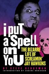 I Put A Spell On You: The Bizarre Life of Screamin' Jay Hawkins цена и информация | Книги об искусстве | kaup24.ee