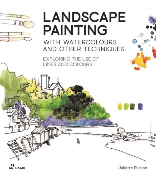 Landscape Painting with Watercolours and Other Techniques: Exploring the Use of Lines and Colours: Exploring the Use of Lines and Colours hind ja info | Kunstiraamatud | kaup24.ee