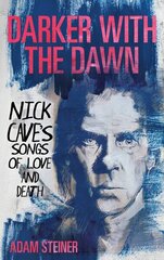 Darker with the Dawn: Nick Cave's Songs of Love and Death hind ja info | Kunstiraamatud | kaup24.ee