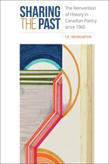 Sharing the Past: The Reinvention of History in Canadian Poetry since 1960 hind ja info | Kunstiraamatud | kaup24.ee